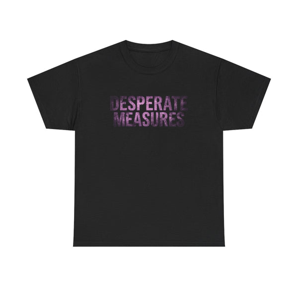 Desperate Measures™ Heavy Cotton Tee