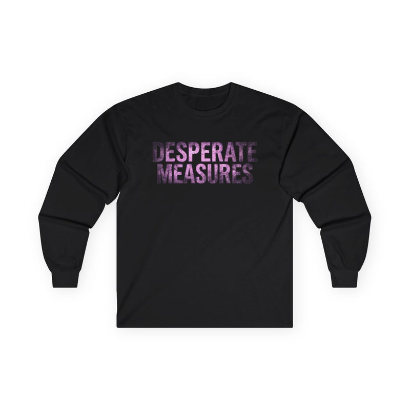 Desperate Measures™ Long Sleeve Tee
