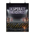 Desperate Measures™ Matte Poster