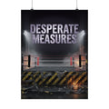 Desperate Measures™ Matte Poster