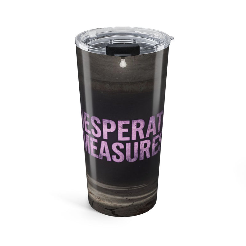 Desperate Measures™ Tumbler 20oz